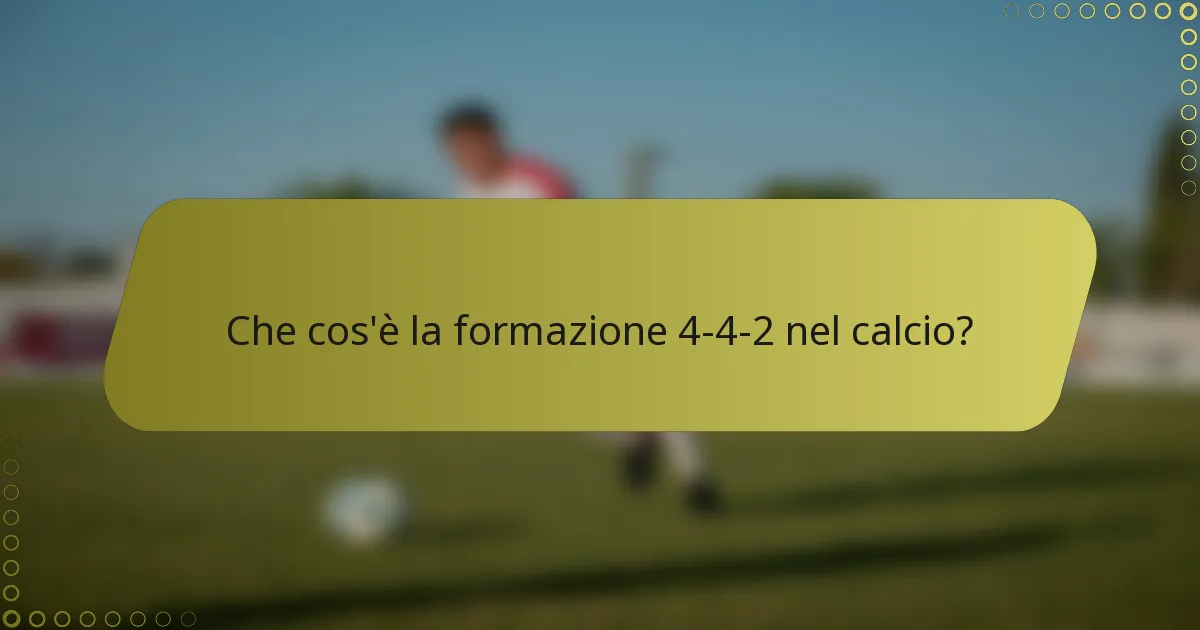 Che cos'è la formazione 4-4-2 nel calcio?