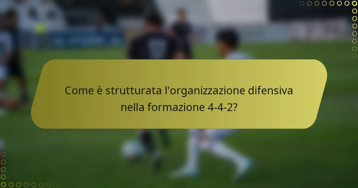 Come è strutturata l'organizzazione difensiva nella formazione 4-4-2?