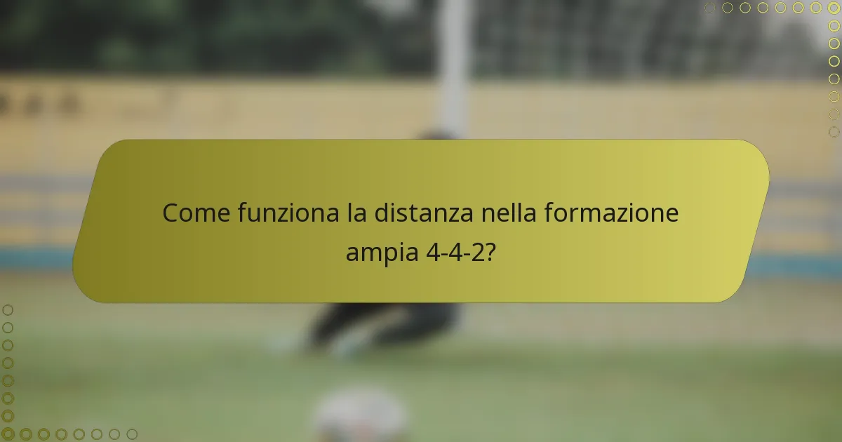 Come funziona la distanza nella formazione ampia 4-4-2?