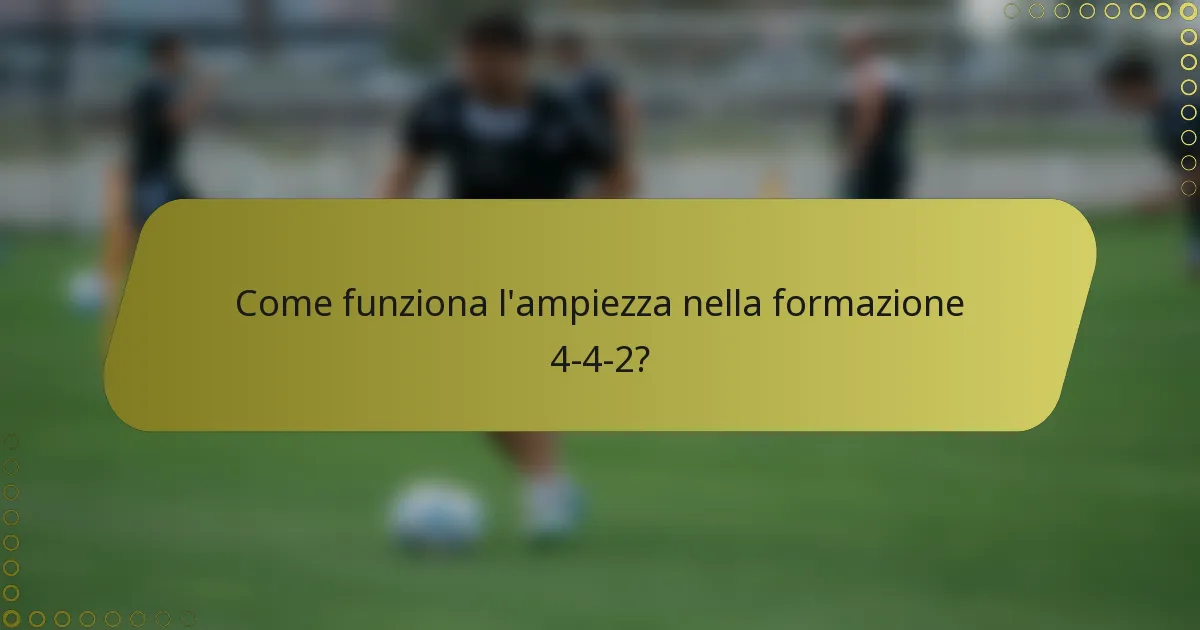 Come funziona l'ampiezza nella formazione 4-4-2?