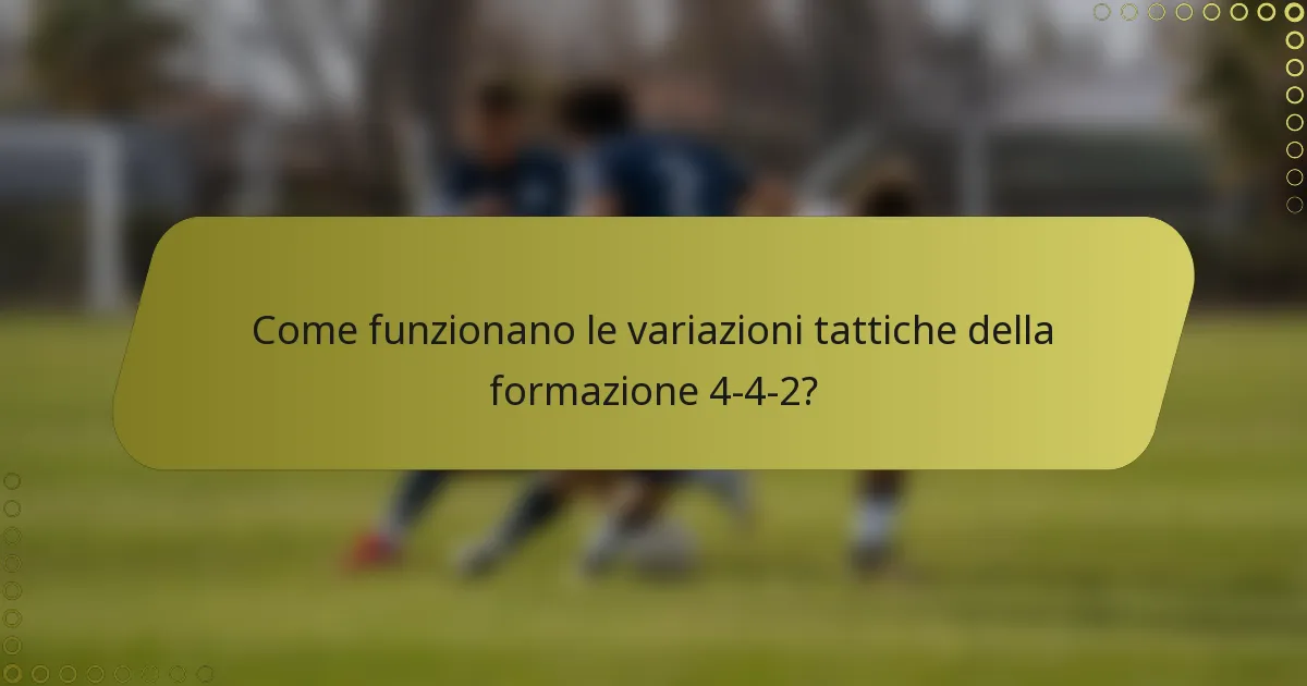 Come funzionano le variazioni tattiche della formazione 4-4-2?