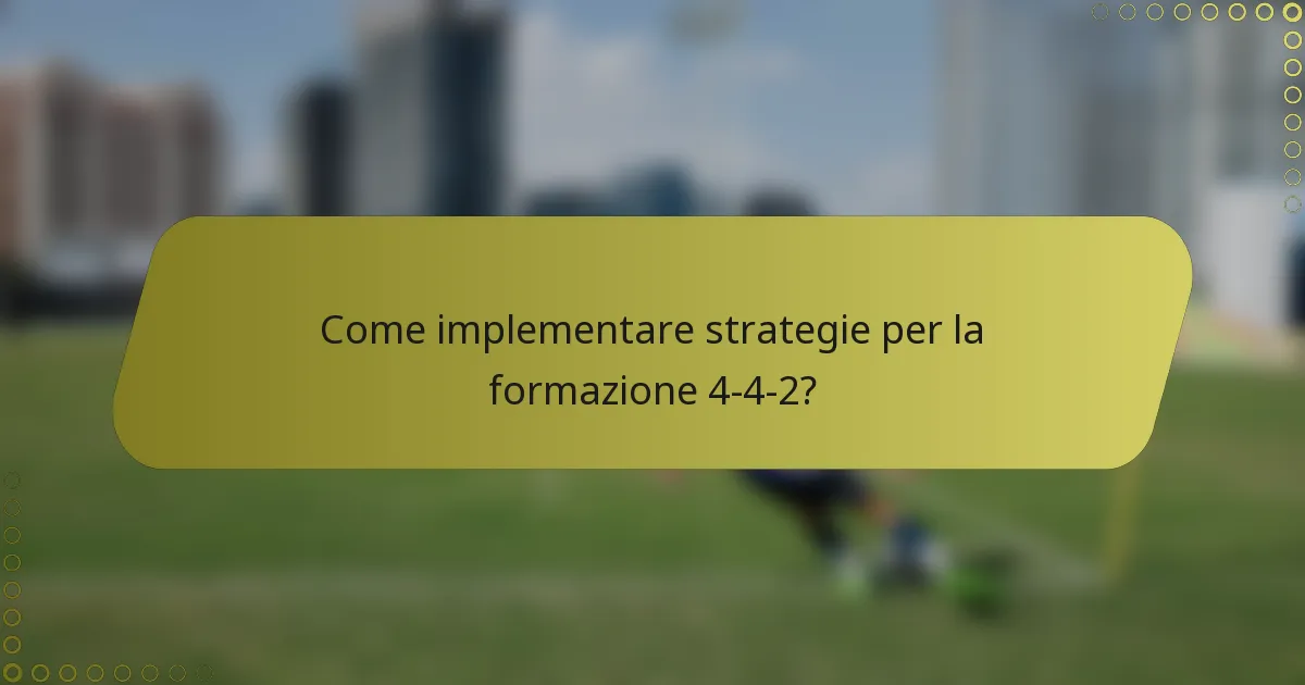 Come implementare strategie per la formazione 4-4-2?