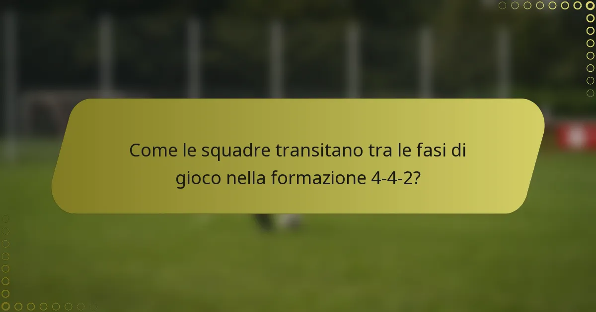 Come le squadre transitano tra le fasi di gioco nella formazione 4-4-2?