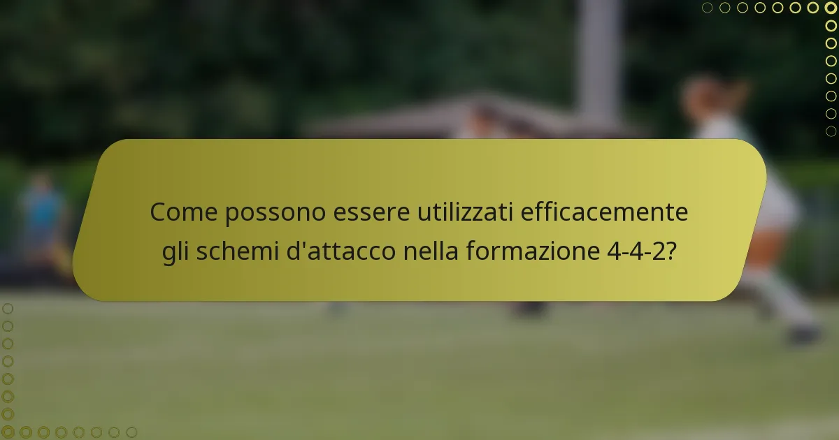 Come possono essere utilizzati efficacemente gli schemi d'attacco nella formazione 4-4-2?