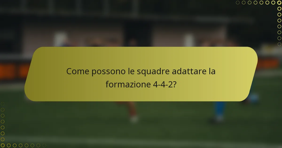 Come possono le squadre adattare la formazione 4-4-2?
