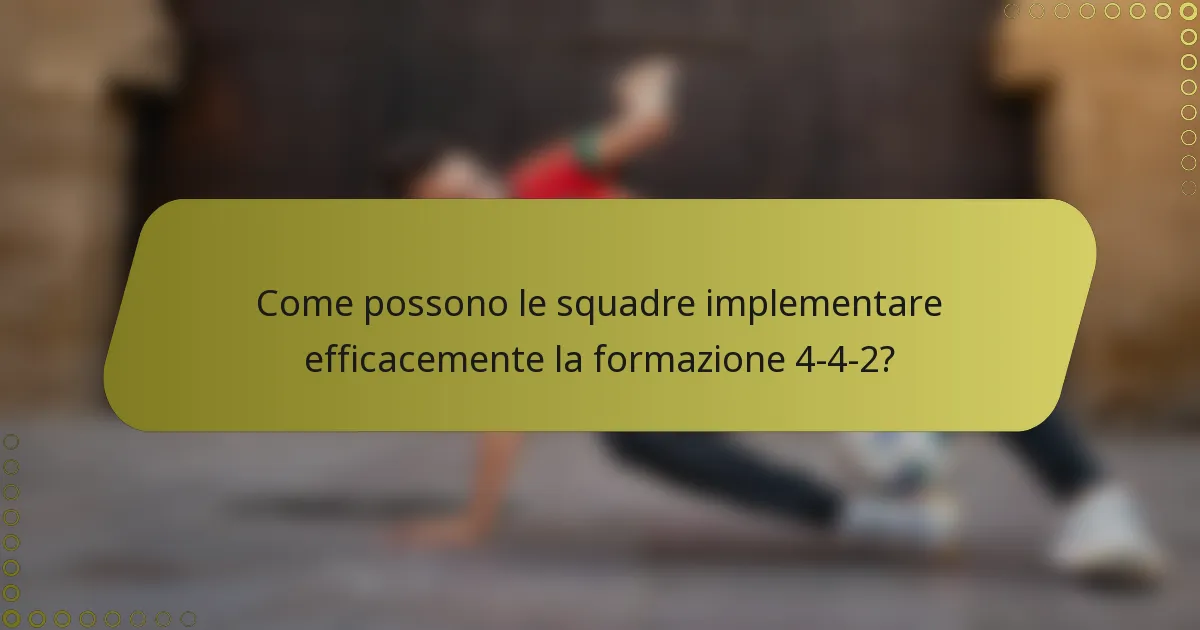 Come possono le squadre implementare efficacemente la formazione 4-4-2?