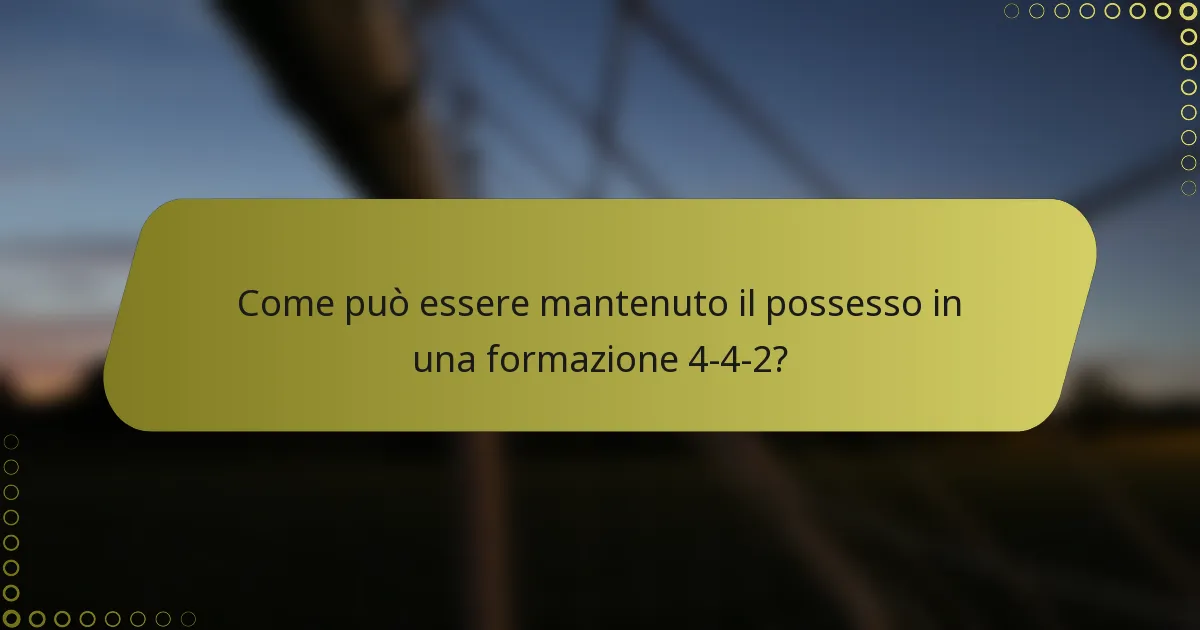 Come può essere mantenuto il possesso in una formazione 4-4-2?