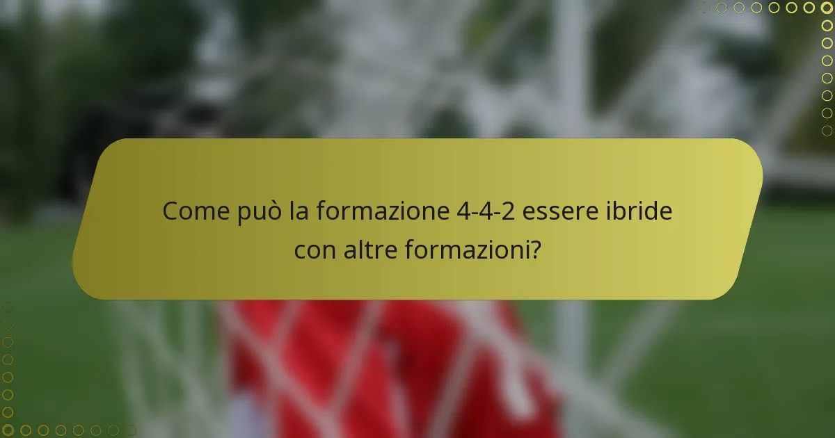 Come può la formazione 4-4-2 essere ibride con altre formazioni?
