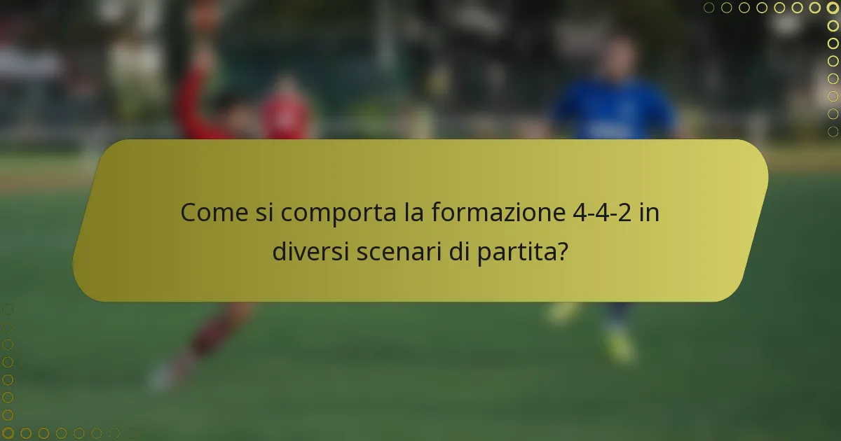 Come si comporta la formazione 4-4-2 in diversi scenari di partita?
