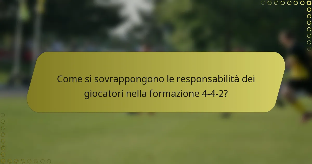 Come si sovrappongono le responsabilità dei giocatori nella formazione 4-4-2?