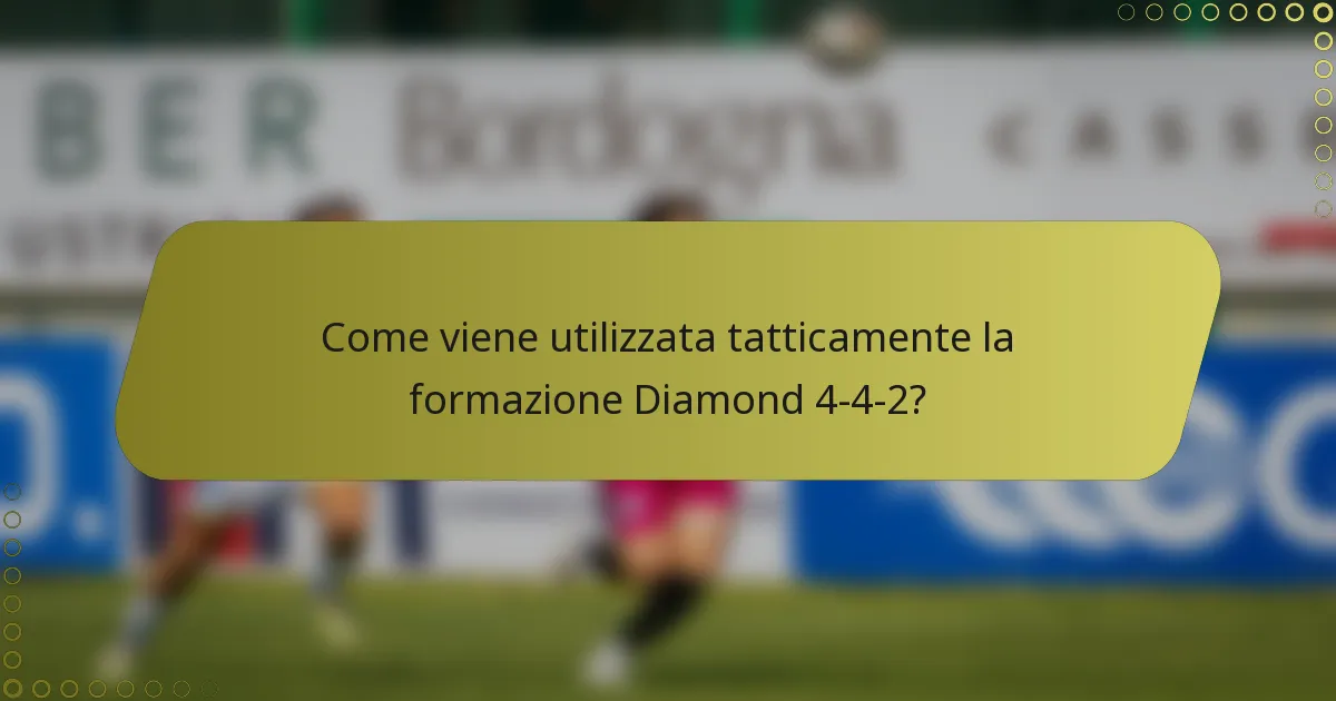 Come viene utilizzata tatticamente la formazione Diamond 4-4-2?