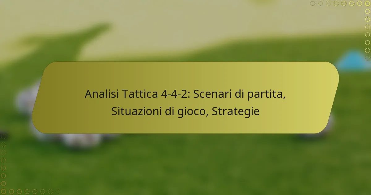 Analisi Tattica 4-4-2: Scenari di partita, Situazioni di gioco, Strategie