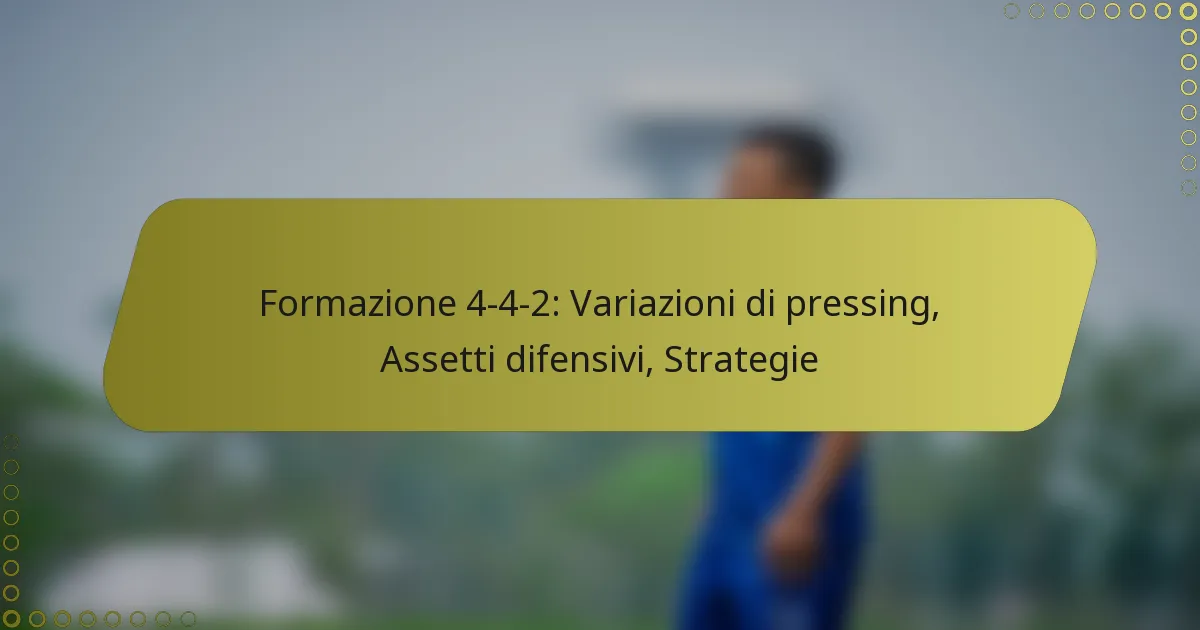 Formazione 4-4-2: Variazioni di pressing, Assetti difensivi, Strategie