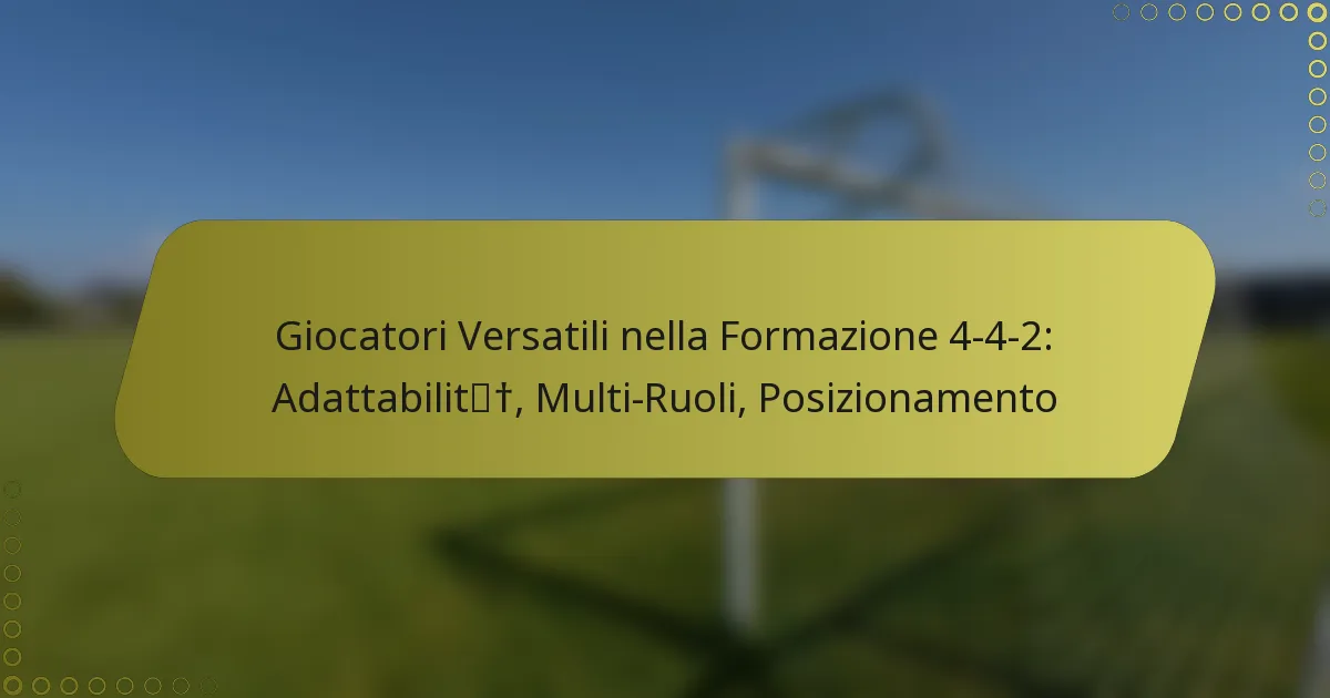 Giocatori Versatili nella Formazione 4-4-2: Adattabilità, Multi-Ruoli, Posizionamento