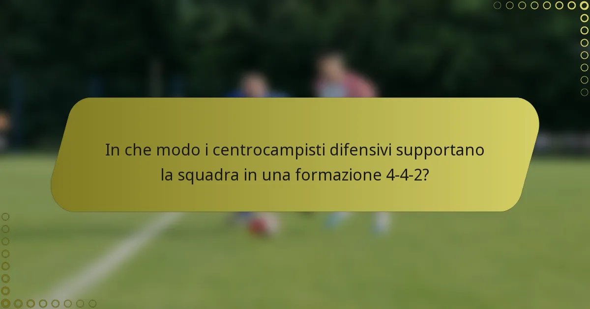 In che modo i centrocampisti difensivi supportano la squadra in una formazione 4-4-2?