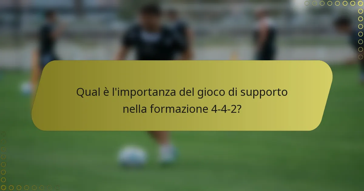 Qual è l'importanza del gioco di supporto nella formazione 4-4-2?