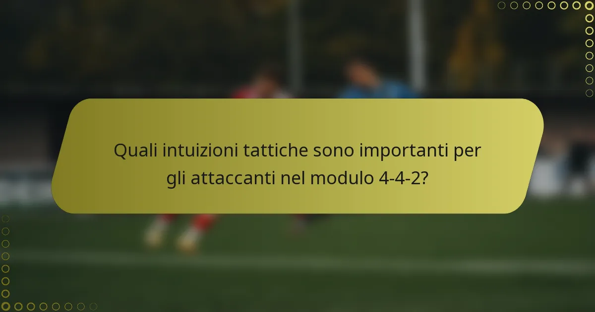 Quali intuizioni tattiche sono importanti per gli attaccanti nel modulo 4-4-2?