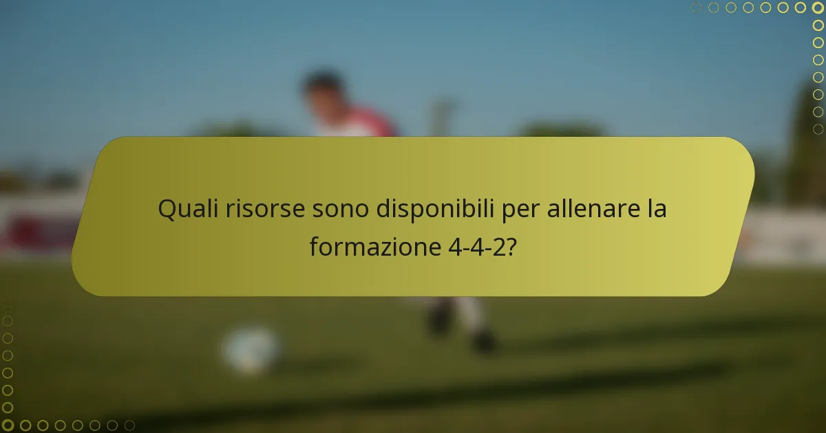 Quali risorse sono disponibili per allenare la formazione 4-4-2?