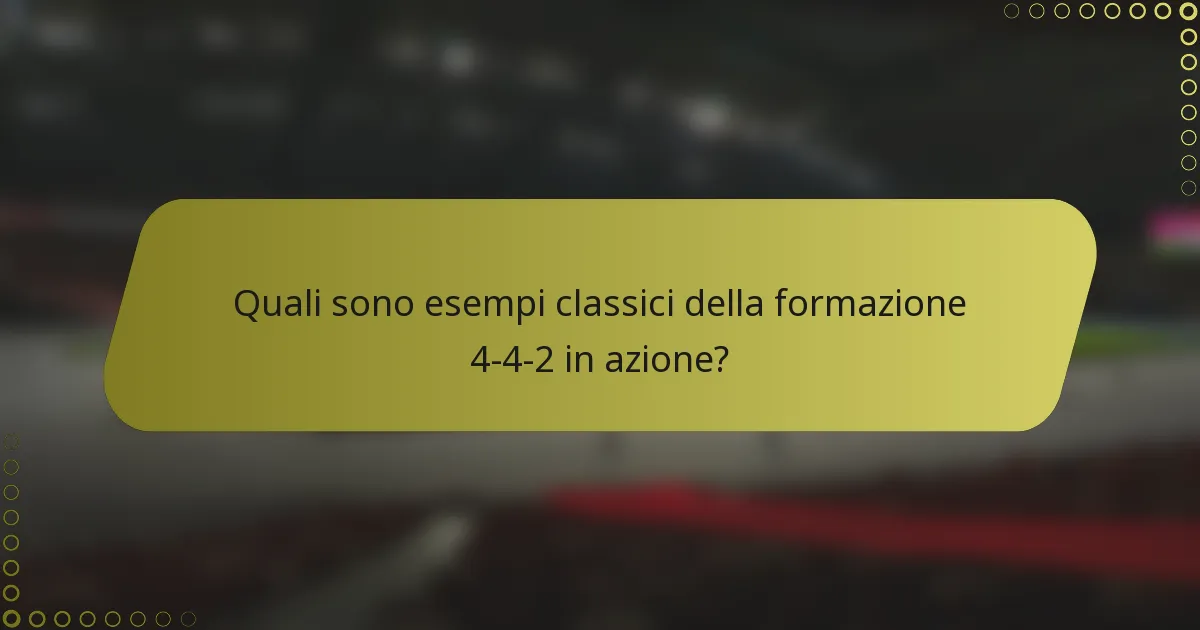 Quali sono esempi classici della formazione 4-4-2 in azione?