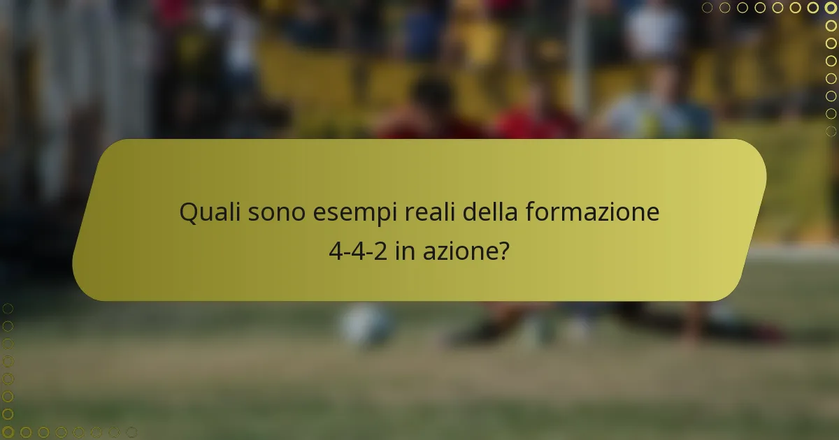 Quali sono esempi reali della formazione 4-4-2 in azione?