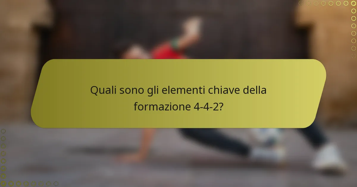 Quali sono gli elementi chiave della formazione 4-4-2?