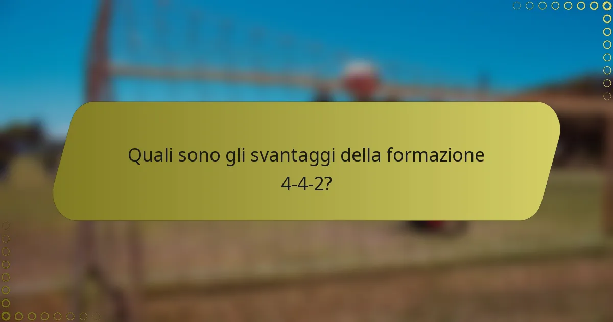 Quali sono gli svantaggi della formazione 4-4-2?