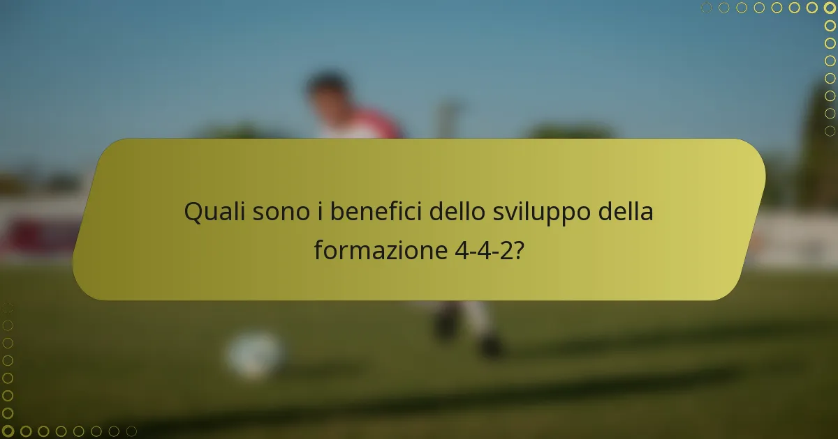 Quali sono i benefici dello sviluppo della formazione 4-4-2?