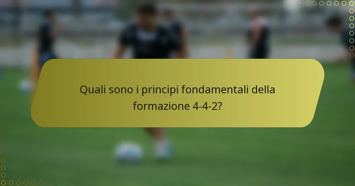 Quali sono i principi fondamentali della formazione 4-4-2?
