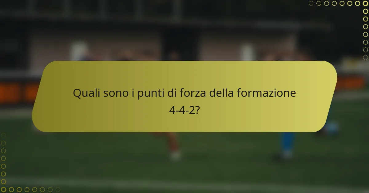 Quali sono i punti di forza della formazione 4-4-2?