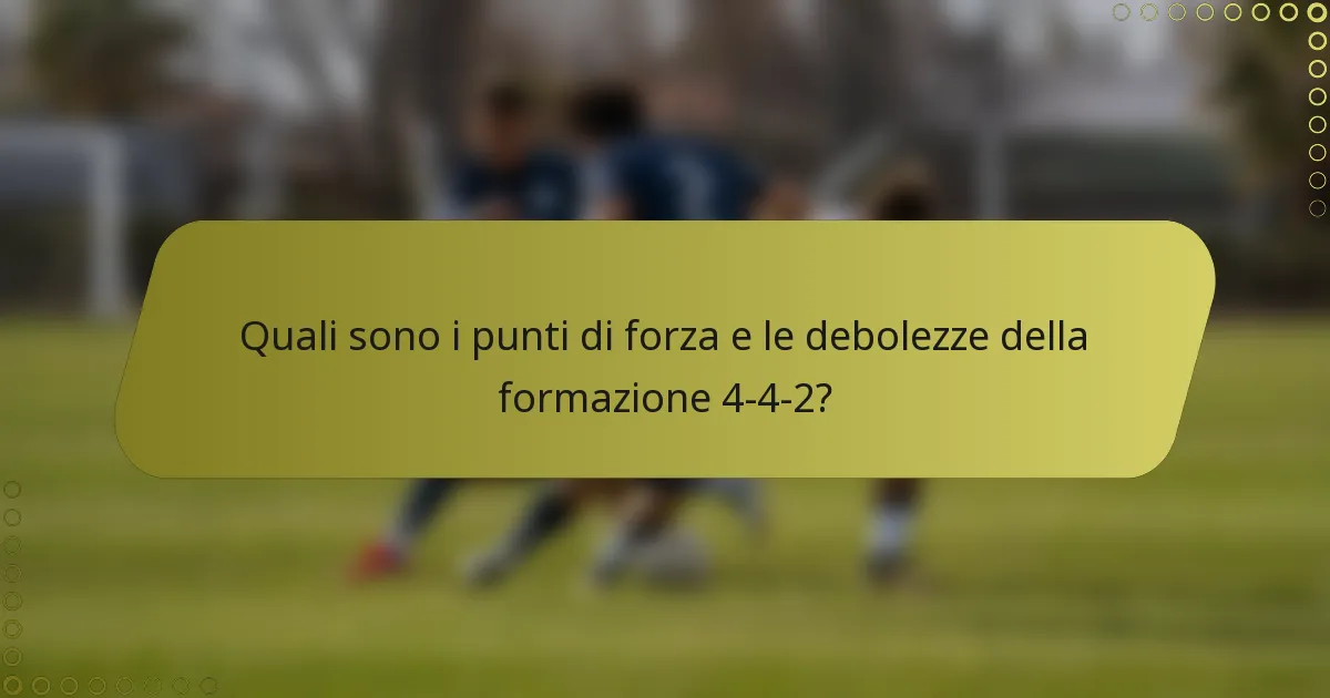 Quali sono i punti di forza e le debolezze della formazione 4-4-2?