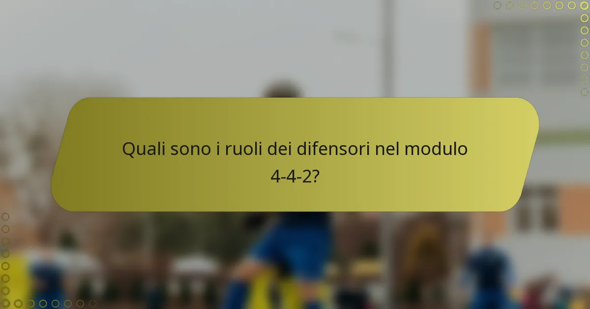 Quali sono i ruoli dei difensori nel modulo 4-4-2?