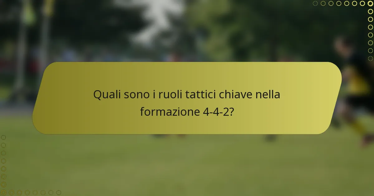 Quali sono i ruoli tattici chiave nella formazione 4-4-2?