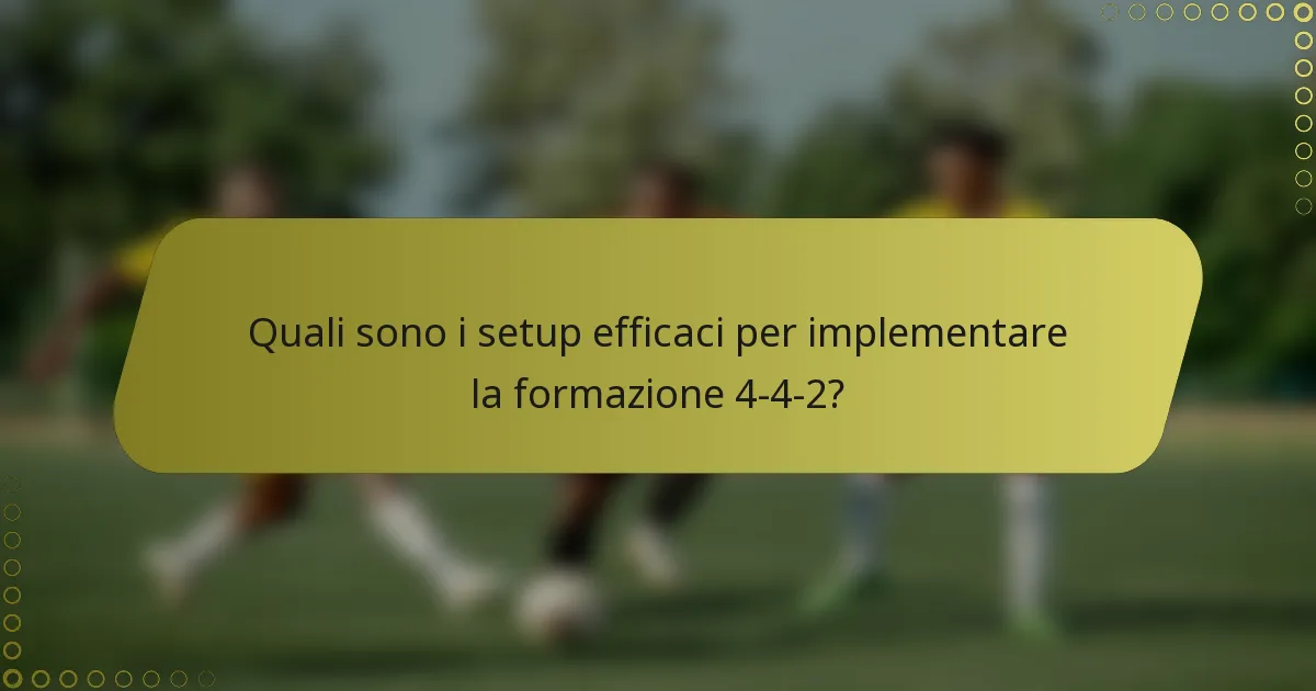 Quali sono i setup efficaci per implementare la formazione 4-4-2?