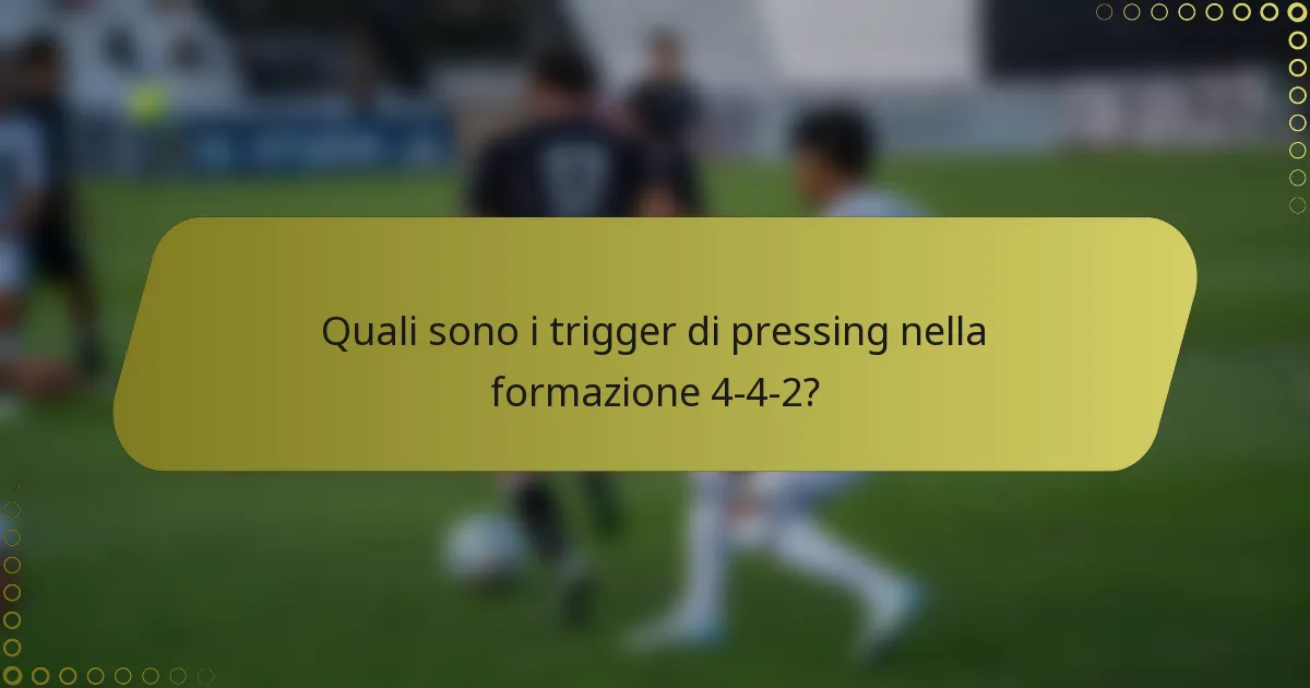 Quali sono i trigger di pressing nella formazione 4-4-2?