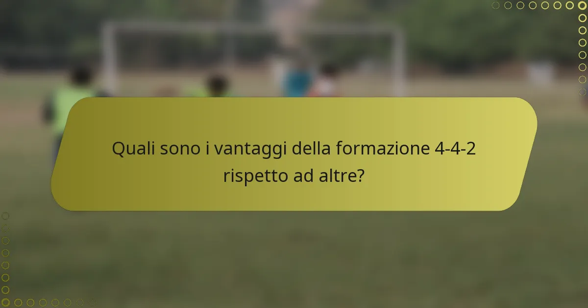 Quali sono i vantaggi della formazione 4-4-2 rispetto ad altre?