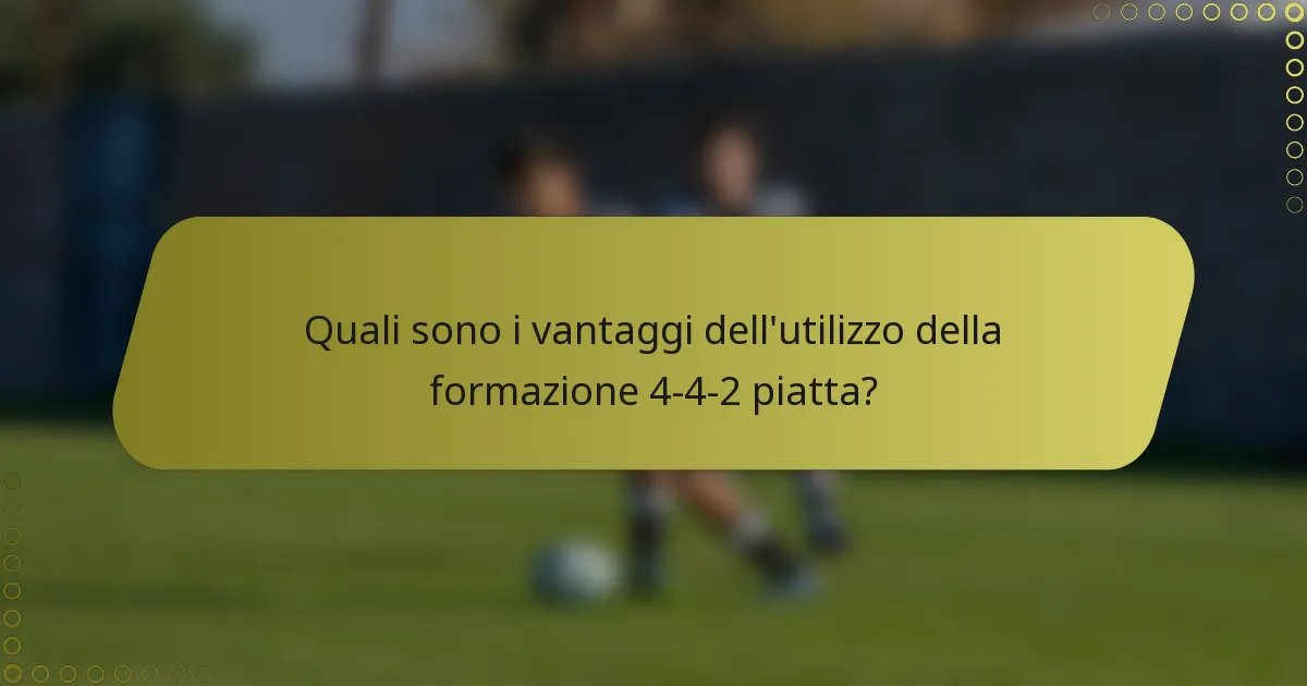 Quali sono i vantaggi dell'utilizzo della formazione 4-4-2 piatta?