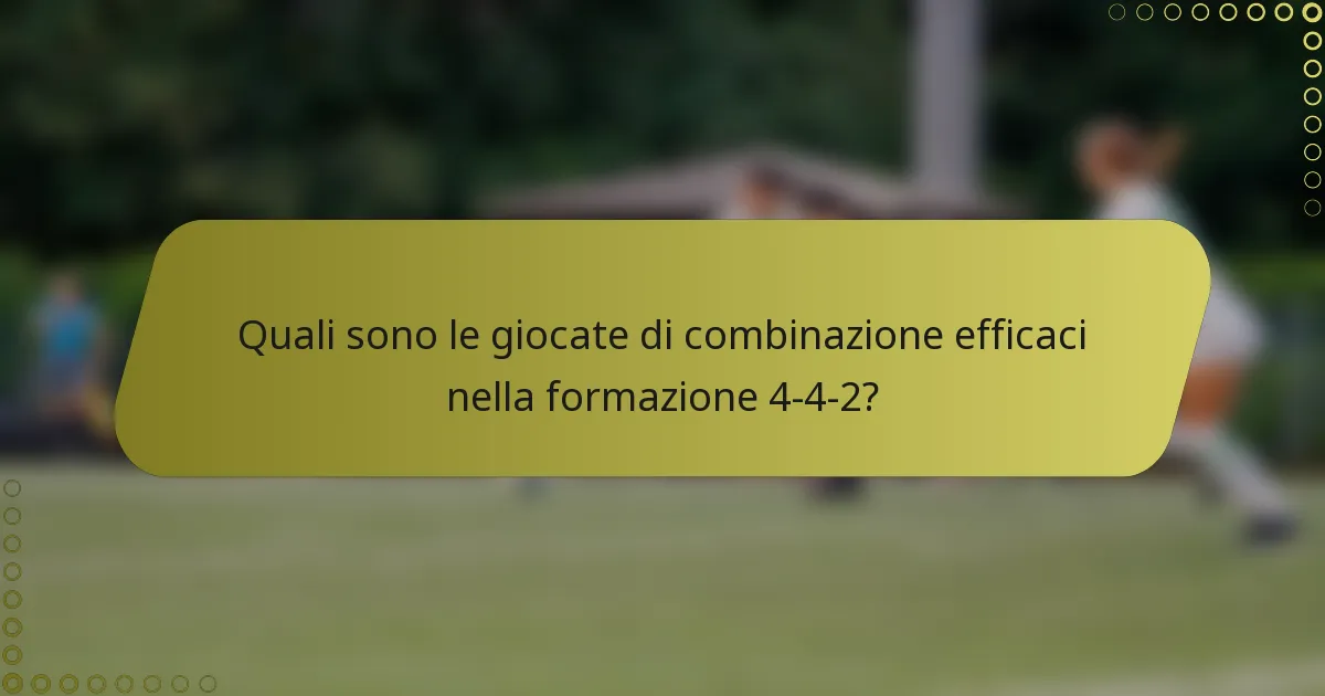 Quali sono le giocate di combinazione efficaci nella formazione 4-4-2?