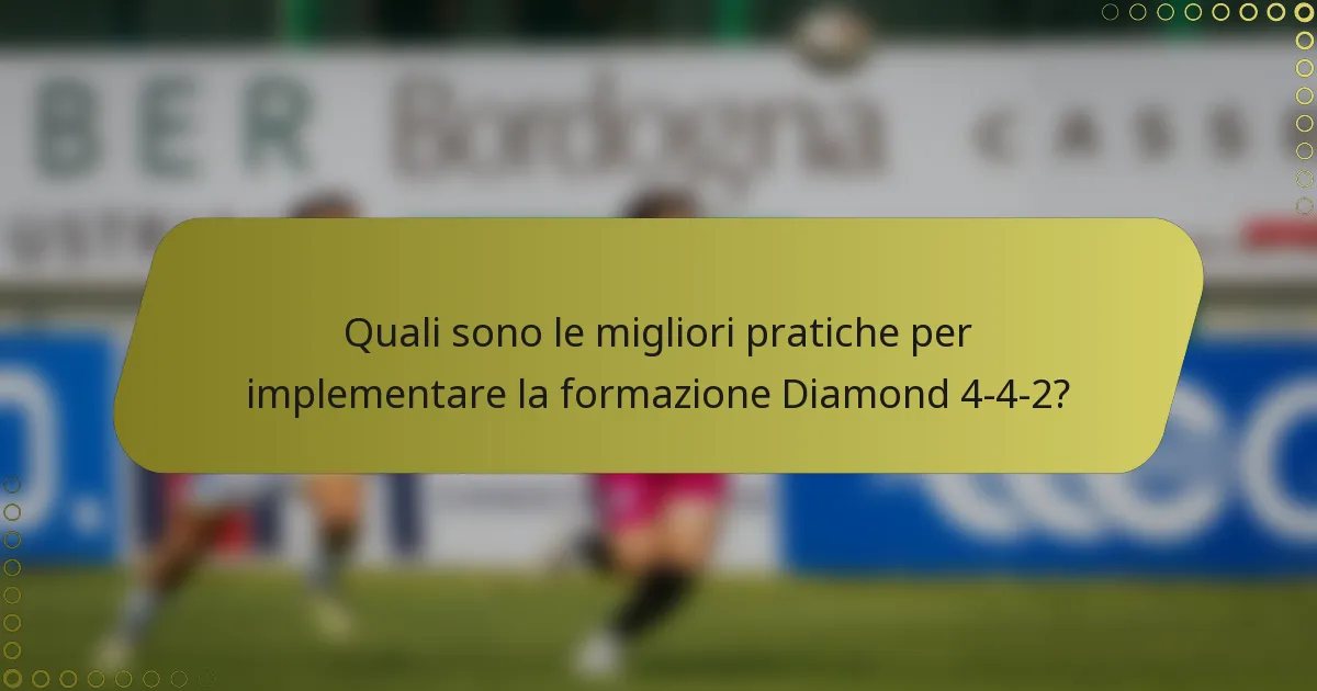 Quali sono le migliori pratiche per implementare la formazione Diamond 4-4-2?