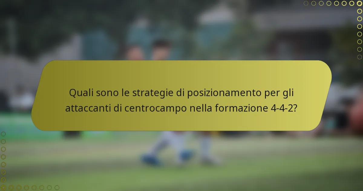 Quali sono le strategie di posizionamento per gli attaccanti di centrocampo nella formazione 4-4-2?