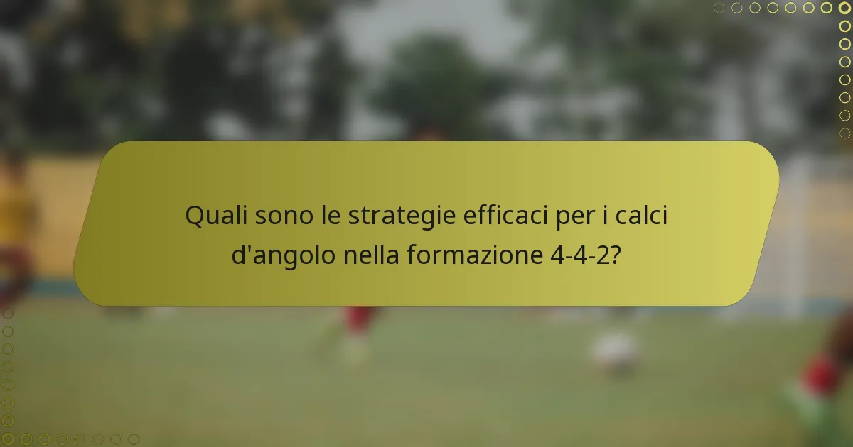 Quali sono le strategie efficaci per i calci d'angolo nella formazione 4-4-2?