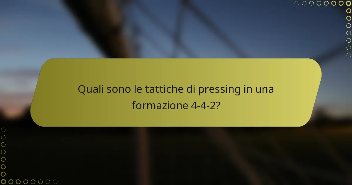 Quali sono le tattiche di pressing in una formazione 4-4-2?