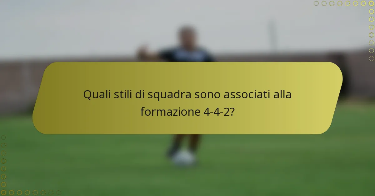 Quali stili di squadra sono associati alla formazione 4-4-2?