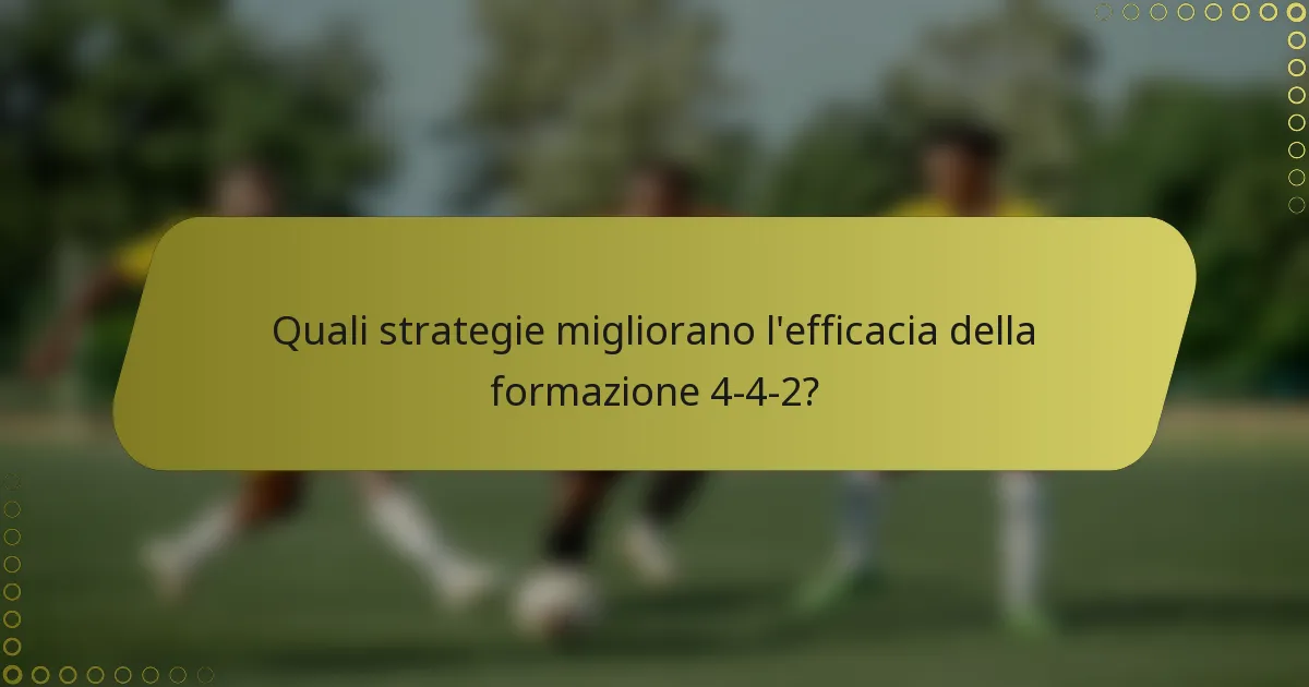 Quali strategie migliorano l'efficacia della formazione 4-4-2?