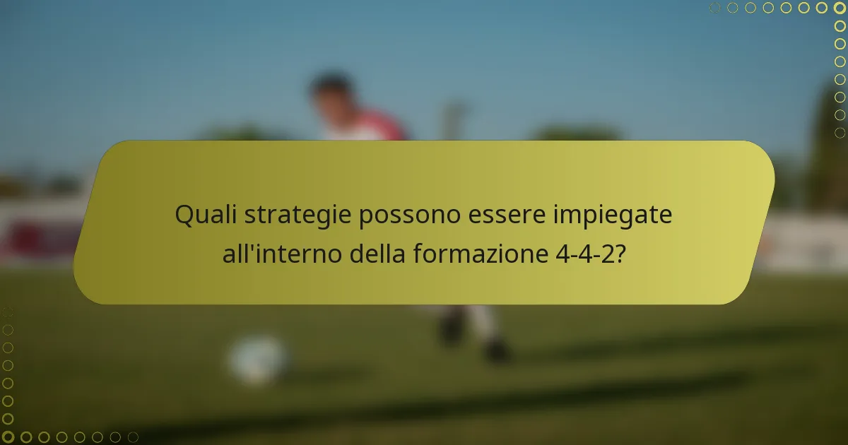Quali strategie possono essere impiegate all'interno della formazione 4-4-2?