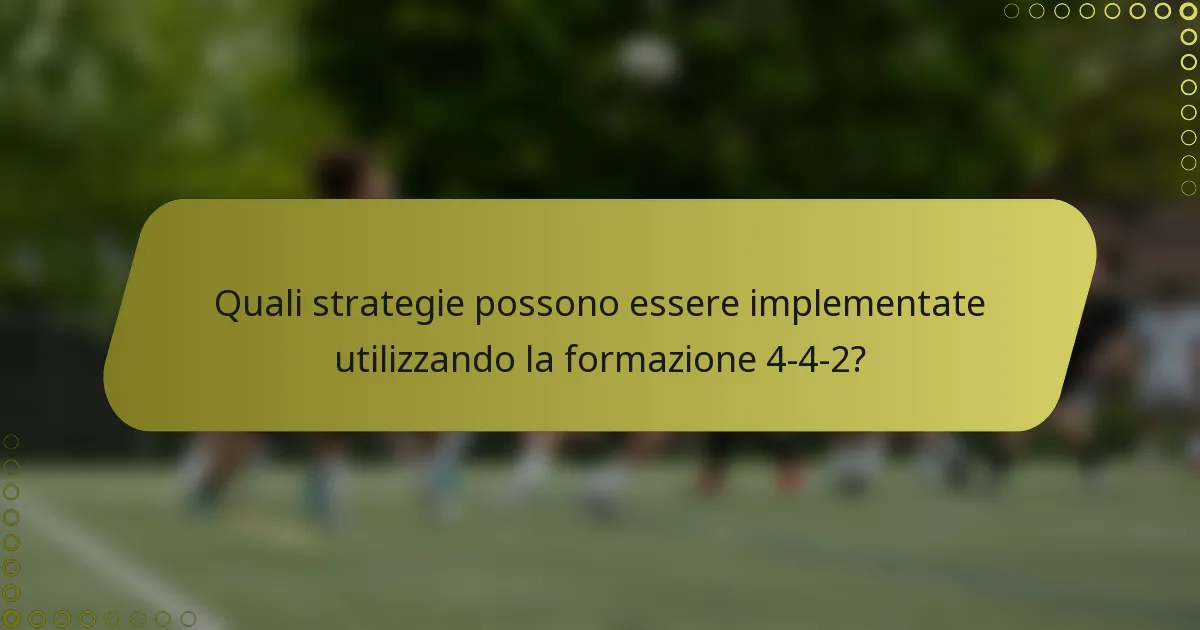 Quali strategie possono essere implementate utilizzando la formazione 4-4-2?