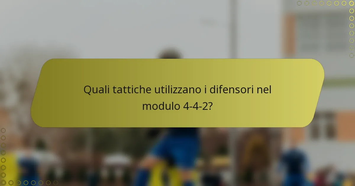 Quali tattiche utilizzano i difensori nel modulo 4-4-2?